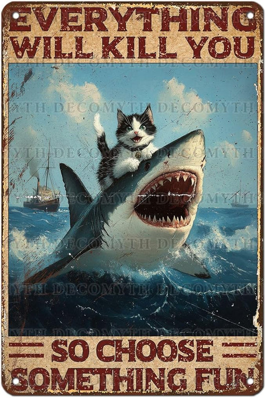 Vintage Cat Tin Sign Everything Will Kill You So Choose Something Fun Retro Shark Metal Poster Funny Cat Lovers Wall Art Decorations for Home Shop Bar Hotel Indoor Outdoor 12 * 8inch