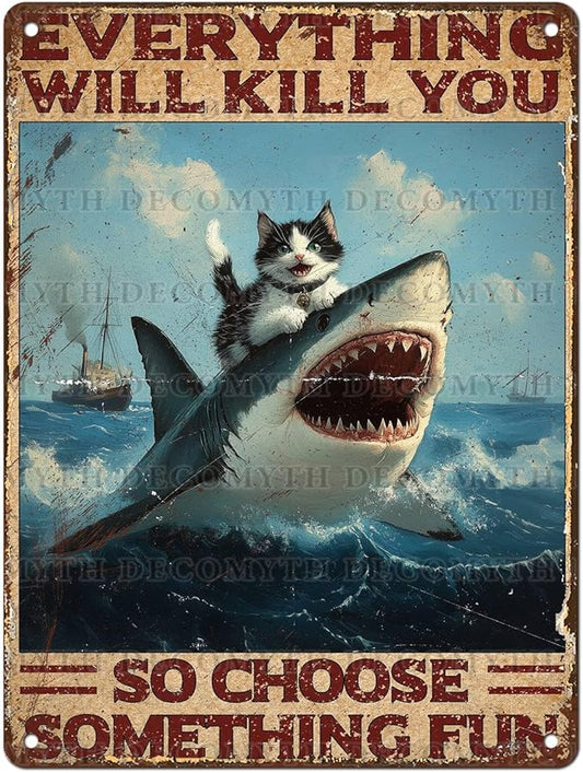 Vintage Cat Tin Sign Everything Will Kill You So Choose Something Fun Retro Shark Metal Poster Funny Cat Lovers Wall Art Decorations for Home Shop Bar Hotel Indoor Outdoor 12 * 16inch